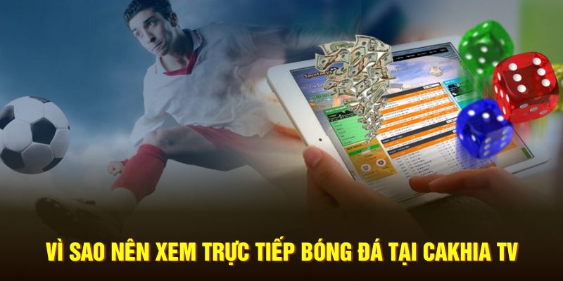 Lý do nên xem trực tiếp bóng đá Cakhia TV